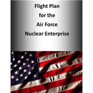 Flight Plan for the Air Force Nuclear Enterprise