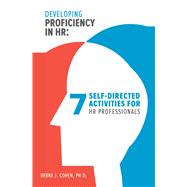 Developing Proficiency in HR 7 Self-Directed Activities for HR Professionals