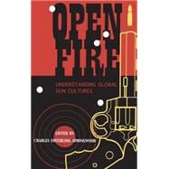 Open Fire Understanding Global Gun Cultures