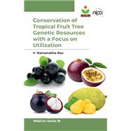Conservation of Tropical Fruit Tree Genetic Resources with a Focus on Utilization