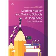 Leading Healthy and Thriving Schools in Hong Kong Theory and Practice