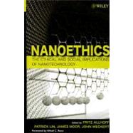 Nanoethics : The Ethical and Social Implications of Nanotechnology