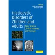 Histiocytic Disorders of Children and Adults: Basic Science, Clinical Features and Therapy