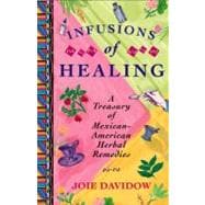 Infusions of Healing A Treasury of Mexican-American Herbal Remedies