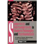 Subjectivity and Intersubjectivity in Modern Philosophy and Psychoanalysis A Study of Sartre, Binswanger, Lacan, and Habermas