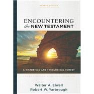Encountering the New Testament, 4th ed.: A Historical and Theological Survey