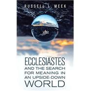 Ecclesiastes and the Search for Meaning in an Upside-Down World