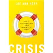 Crisis How to Help Yourself and Others in Distress or Danger