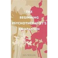The Beginning Psychotheapist's Companion