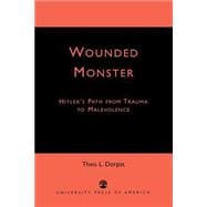 Wounded Monster Hitler's Path from Trauma to Malevolence
