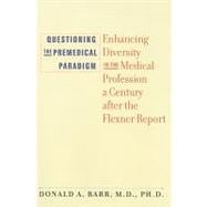 Questioning the Premedical Paradigm: Enhancing Diversity in the Medical Profession a Century After the Flexner Report