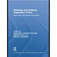 Defining and Defying Organised Crime: Discourse, Perceptions and Reality