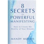 8 Secrets to Powerful Manifesting How to Create the Reality of Your Dreams book cover, ISBN 9781401974169