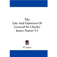 The Life and Opinions of General Sir Charles James Napier