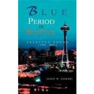 Blue Period in Seattle : Selected Poems ( 1991 - 2011 )