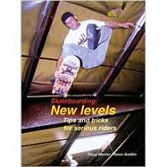 Skateboarding: New Levels Tips and Tricks for Serious Riders