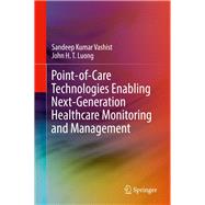 Point-of-Care Technologies Enabling Next-Generation Healthcare Monitoring and Management