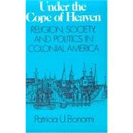 Under the Cope of Heaven Religion, Society, and Politics in Colonial America