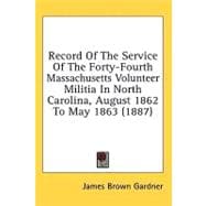 Record Of The Service Of The Forty-Fourth Massachusetts Volunteer Militia In North Carolina, August 1862 To May 1863