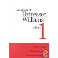 Theatre of Tennessee Williams Vol. I : Battle of Angels; A Streetcar Named Desire; The Glass Menagerie
