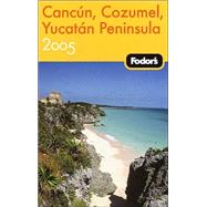 Fodor's Cancun, Cozumel, Yucatan Peninsula 2005