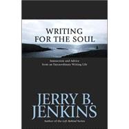 Writing for the Soul : Instruction and Advice from an Extraordinary Writing Life