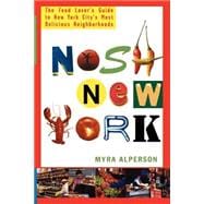 Nosh New York The Food Lover's Guide to New York City's Most Delicious Neighborhoods,9780312304171