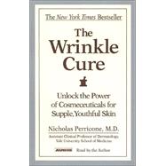 The Wrinkle Cure; Unlock the Power of Cosmeceuticals for Supple, Youthful Skin