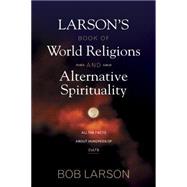 Larson's Book of World Religions and Alternative Spirituality