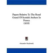 Papers Relative to the Royal Guard of Scottish Archers in France