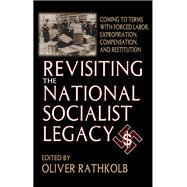 Revisiting the National Socialist Legacy: Coming to Terms with Forced Labor, Expropriation, Compensation, and Restitution