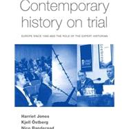 Contemporary History on Trial Europe since 1989 and the Role of the Expert Historian