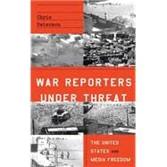 War Reporters Under Threat The United States and Media Freedom