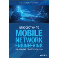 Introduction to Mobile Network Engineering: GSM, 3G-WCDMA, LTE and the Road to 5G