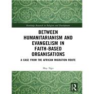 Humanitarianism, Religion and Development: Contradictions, tensions and ambiguities in faith-based organisations