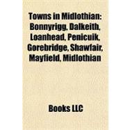 Towns in Midlothian : Bonnyrigg, Dalkeith, Loanhead, Penicuik, Gorebridge, Shawfair, Mayfield, Midlothian