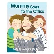 Mommy Goes to the Office