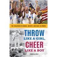 Throw Like a Girl, Cheer Like a Boy The Evolution of Gender, Identity, and Race in Sports