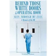 Behind Those White Doors of the Operating Room-seen Through My Eyes