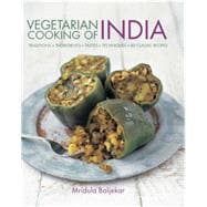 Vegetarian Cooking of India Traditions, ingredients, tastes, techniques and 80 classic recipes