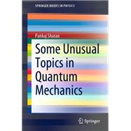 Some Unusual Topics in Quantum Mechanics