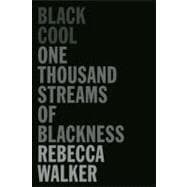 Black Cool One Thousand Streams of Blackness