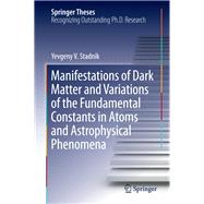 Manifestations of Dark Matter and Variations of the Fundamental Constants in Atoms and Astrophysical Phenomena
