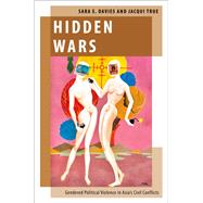 Hidden Wars Gendered Political Violence in Asia's Civil Conflicts