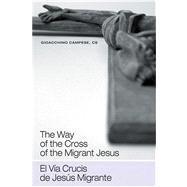 The Way of the Cross of the Migrant Jesus/El Via Crucis de Jesus Migrante