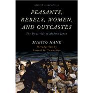 Peasants, Rebels, Women, and Outcastes The Underside of Modern Japan