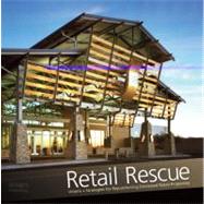 Retail Rescue Visions + Strategies for Repositioning Distressed Retail Properties