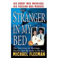 Stranger in My Bed : The True Story of Marriage, Murder, and the Body in the Box