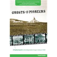 Ghosts of the Pioneers : A Family Search for the Independent Oregon Colony Of 1844
