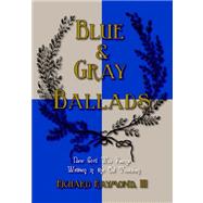 Blue and Gray Ballads : New Civil War Poems Written in the Old Tradition